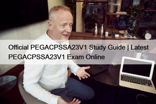 Official PEGACPSSA23V1 Study Guide | Latest PEGACPSSA23V1 Exam ...